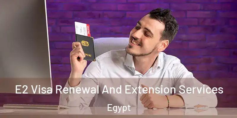  E2 Visa Renewal And Extension Services Egypt