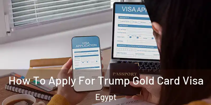  How To Apply For Trump Gold Card Visa Egypt
