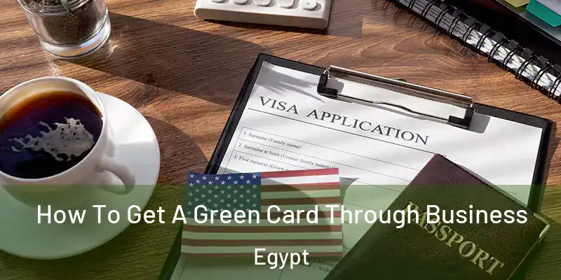  How To Get A Green Card Through Business Egypt