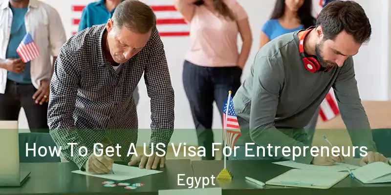  How To Get A US Visa For Entrepreneurs Egypt