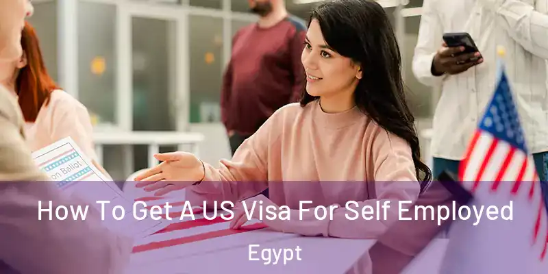  How To Get A US Visa For Self Employed Egypt