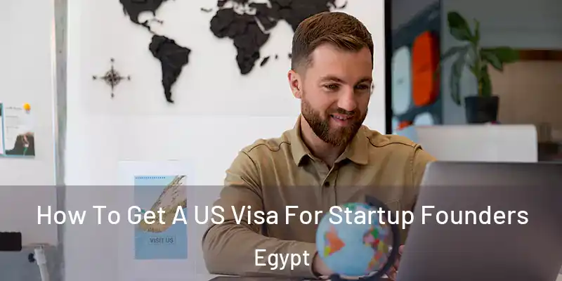  How To Get A US Visa For Startup Founders Egypt