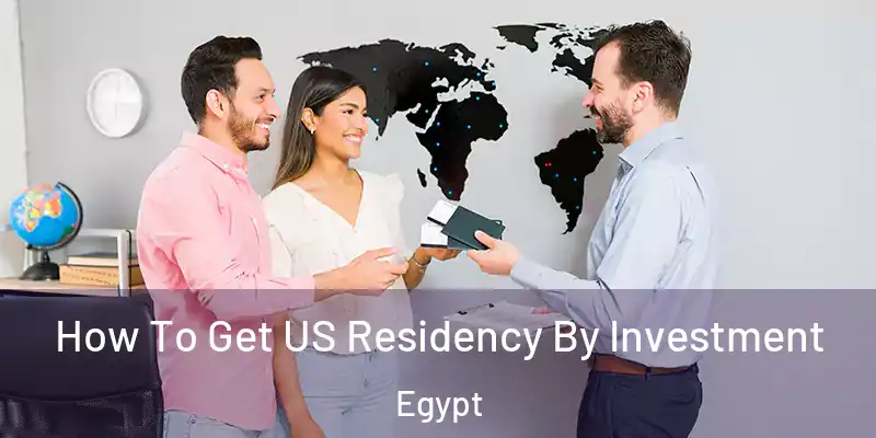  How To Get US Residency By Investment Egypt