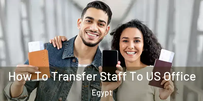  How To Transfer Staff To US Office Egypt
