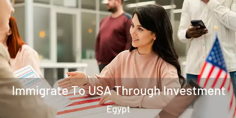  Immigrate To USA Through Investment Egypt
