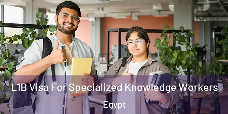  L1B Visa For Specialized Knowledge Workers Egypt