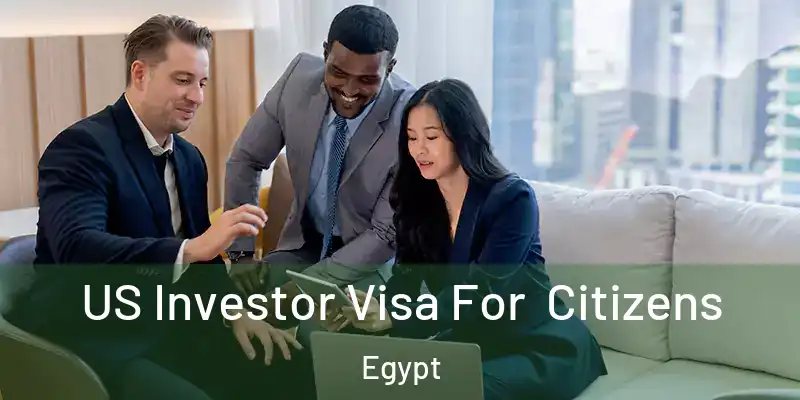  US Investor Visa For Citizens Egypt