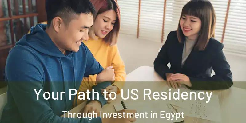  Your Path to US Residency Through Investment in Egypt
